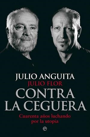 CONTRA LA CEGUERA | 9788499709321 | ANGUITA, JULIO/FLOR, JULIO | Llibres Parcir | Llibreria Parcir | Llibreria online de Manresa | Comprar llibres en català i castellà online