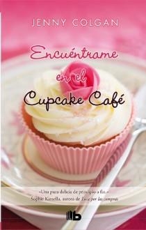 ENCUÉNTRAME EN EL CUPCAKE CAFÉ | 9788498728897 | COLGAN, JENNY | Llibres Parcir | Llibreria Parcir | Llibreria online de Manresa | Comprar llibres en català i castellà online