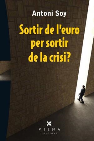 SORTIR DE L'EURO PER SORTIR DE LA CRISI? | 9788483307595 | SOY CASALS, ANTONI | Llibres Parcir | Llibreria Parcir | Llibreria online de Manresa | Comprar llibres en català i castellà online