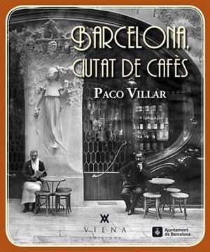 BARCELONA, CIUTAT DE CAFÈS | 9788483307618 | VILLAR PEÑA, PACO | Llibres Parcir | Librería Parcir | Librería online de Manresa | Comprar libros en catalán y castellano online