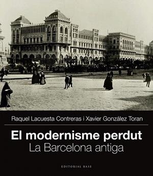 EL MODERNISME PERDUT. LA BARCELONA ANTIGA | 9788415711704 | GONZÁLEZ TORAN, XAVIER/LACUESTA CONTRERAS, RAQUEL | Llibres Parcir | Llibreria Parcir | Llibreria online de Manresa | Comprar llibres en català i castellà online