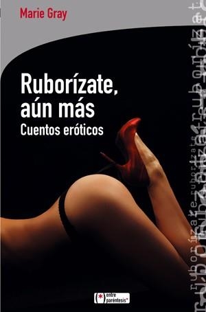 RUBORIZATE AUN MAS cuentos eroticos | 9788415088158 | GRAY MARIE | Llibres Parcir | Librería Parcir | Librería online de Manresa | Comprar libros en catalán y castellano online