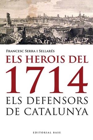 ELS HEROIS DEL 1714. ELS DEFENSORS DE CATALUNYA | 9788415711223 | SERRA I SELLARÉS, FRANCESC | Llibres Parcir | Llibreria Parcir | Llibreria online de Manresa | Comprar llibres en català i castellà online