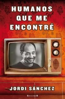 HUMANOS QUE ME ENCONTRE | 9788466649155 | JORDI SANCHEZ | Llibres Parcir | Llibreria Parcir | Llibreria online de Manresa | Comprar llibres en català i castellà online