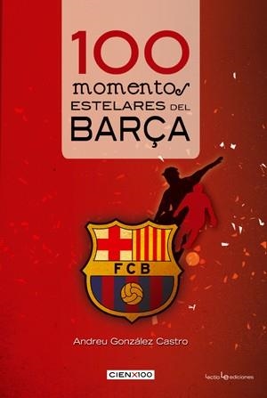 100 MOMENTOS ESTELARES DEL BARÇA | 9788415088165 | ANDREU GONZALEZ CASTRO | Llibres Parcir | Librería Parcir | Librería online de Manresa | Comprar libros en catalán y castellano online