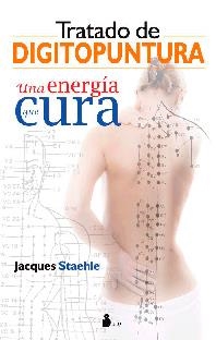 TRATADO DE DIGITOPUNTURA UNA ENERGIA QUE CURA | 9788478087822 | STAEHLE JACQUES | Llibres Parcir | Librería Parcir | Librería online de Manresa | Comprar libros en catalán y castellano online