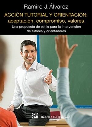 ACCIÓN TUTORIAL Y ORIENTACIÓN: ACEPTACIÓN, COMPROMISO, VALORES | 9788433026859 | ÁLVAREZ FERNÁNDEZ, RAMIRO JUAN | Llibres Parcir | Librería Parcir | Librería online de Manresa | Comprar libros en catalán y castellano online