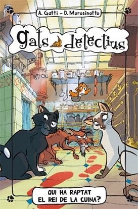 GATS DETECTIUS Nº1 QUI HA RAPTAT EL REI DE LA CUINA? | 9788424650971 | GATTI, ALESSANDRO/MOROSINOTTO, DAVIDE | Llibres Parcir | Llibreria Parcir | Llibreria online de Manresa | Comprar llibres en català i castellà online
