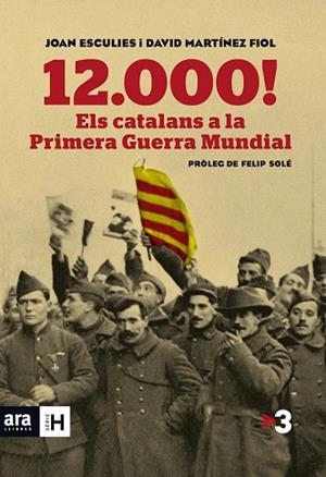 12.000! ELS CATALANS A LA PRIMERA GUERRA MUNDIAL | 9788415642718 | ESCULIES SERRAT, JOAN/MARTÍNEZ FIOL, DAVID | Llibres Parcir | Librería Parcir | Librería online de Manresa | Comprar libros en catalán y castellano online