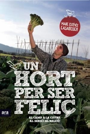 UN HORT PER SER FELIÇ | 9788415224525 | ESTÉVEZ I CASABOSCH, MARC | Llibres Parcir | Librería Parcir | Librería online de Manresa | Comprar libros en catalán y castellano online