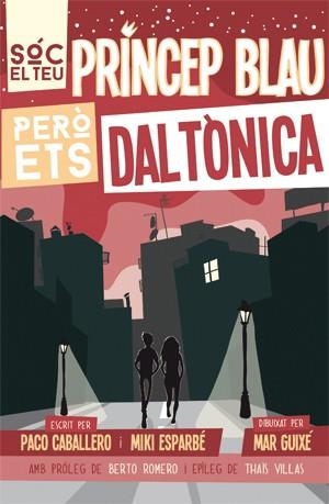 SÓC EL TEU PRÍNCEP BLAU PERÒ ETS DALTÒNICA | 9788494080166 | ESPARBÉ, MIKI/CABALLERO, PACO | Llibres Parcir | Librería Parcir | Librería online de Manresa | Comprar libros en catalán y castellano online