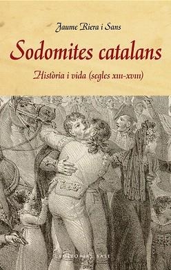 SODOMITES CATALANS. HISTÒRIA I VIDA (S. XIII-XVIII) | 9788415711858 | RIERA I SANS, JAUME | Llibres Parcir | Llibreria Parcir | Llibreria online de Manresa | Comprar llibres en català i castellà online