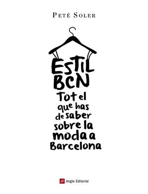 ESTIL BCN TOT EL QUE HAS DE SABER SOBRE LA MODA A BARCELONA | 9788415695646 | SOLER CERA, PETÉ | Llibres Parcir | Librería Parcir | Librería online de Manresa | Comprar libros en catalán y castellano online