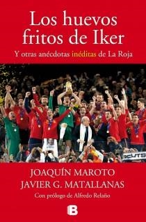 LOS HUEVOS FRITOS DE IKER Y OTRAS ANÉCDOTAS INÉDITAS DE LA ROJA | 9788440696458 | MAROTO, JOAQUÍN/G. MATALLANAS, JAVIER | Llibres Parcir | Librería Parcir | Librería online de Manresa | Comprar libros en catalán y castellano online