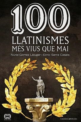 100 LLATINISMES MES VIUS QUE MAI | 9788490342299 | GÓMEZ LLAUGER, NÚRIA/SERRA CASALS, ENRIC | Llibres Parcir | Llibreria Parcir | Llibreria online de Manresa | Comprar llibres en català i castellà online