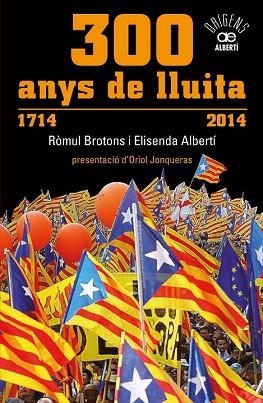 300 ANYS DE LLUITA. 1714-2014 | 9788472461024 | ALBERTÍ, ELISENDA/BROTONS, RÒMUL | Llibres Parcir | Llibreria Parcir | Llibreria online de Manresa | Comprar llibres en català i castellà online