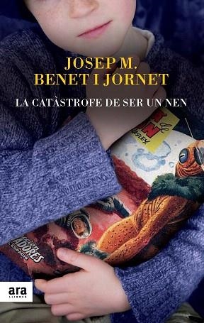 LA CATÀSTROFE DE SER UN NEN | 9788416154012 | BENET I JORNET, JOSEP MARIA | Llibres Parcir | Llibreria Parcir | Llibreria online de Manresa | Comprar llibres en català i castellà online