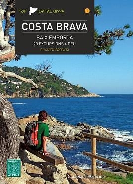 TOP CATALUNYA 1 : COSTA BRAVA.BAIX EMPORDA (20 EXCURSIONS A PEU) | 9788490341537 | GREGORI, F: XAVIER | Llibres Parcir | Librería Parcir | Librería online de Manresa | Comprar libros en catalán y castellano online