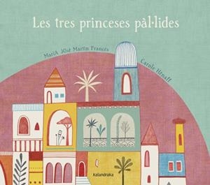 LES TRES PRINCESES PÁL-LIDES | 9788484648796 | MARTÍN FRANCÉS, MARÍA JOSÉ/HÉNAFF, CAROLE | Llibres Parcir | Llibreria Parcir | Llibreria online de Manresa | Comprar llibres en català i castellà online