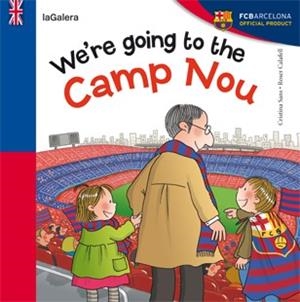 WE'RE GOING TO CAMP NOU | 9788424652968 | SANS MESTRE, CRISTINA | Llibres Parcir | Librería Parcir | Librería online de Manresa | Comprar libros en catalán y castellano online
