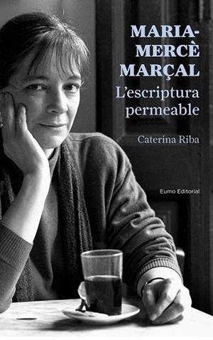 MARIA-MERCÈ MARÇAL. L'ESCRIPTURA PERMEABLE | 9788497665223 | CATERINA RIBA | Llibres Parcir | Llibreria Parcir | Llibreria online de Manresa | Comprar llibres en català i castellà online