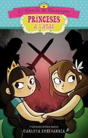 PRINCESES A L'ATAC 4 : EL CERCLE DE CASSIOPEA | 9788424653330 | ECHEVARRÍA, CARLOTA | Llibres Parcir | Librería Parcir | Librería online de Manresa | Comprar libros en catalán y castellano online