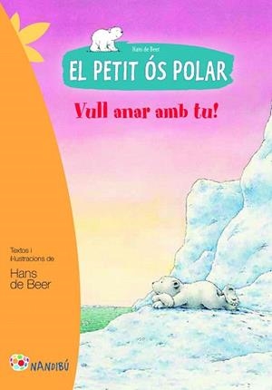 EL PETIT ÓS POLAR. VULL ANAR AMB TU! | 9788499755465 | DE BEER, HANS | Llibres Parcir | Librería Parcir | Librería online de Manresa | Comprar libros en catalán y castellano online