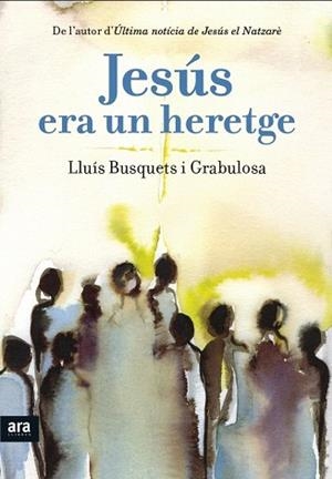 JESÚS ERA UN HERETGE | 9788415642893 | BUSQUETS I GRABULOSA, LLUÍS | Llibres Parcir | Librería Parcir | Librería online de Manresa | Comprar libros en catalán y castellano online