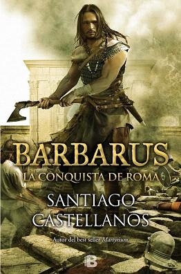 BARBARUS. LA CONQUISTA DE ROMA | 9788466656498 | CASTELLANOS GARCIA, SANTIAGO MIGUEL | Llibres Parcir | Llibreria Parcir | Llibreria online de Manresa | Comprar llibres en català i castellà online