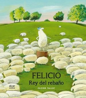 FELICIO, REY DEL REBAÑO | 9788498457025 | TALLEC, OLIVIER | Llibres Parcir | Librería Parcir | Librería online de Manresa | Comprar libros en catalán y castellano online