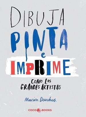 DIBUJA, PINTA E IMPRIME COMO LOS GRANDES ARTISTAS | 9788494316647 | DEUCHARS, MARION | Llibres Parcir | Llibreria Parcir | Llibreria online de Manresa | Comprar llibres en català i castellà online