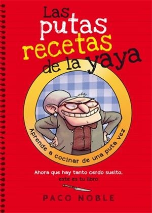 LAS PUTAS RECETAS DE LA YAYA | 9788494261718 | NOBLE, PACO | Llibres Parcir | Llibreria Parcir | Llibreria online de Manresa | Comprar llibres en català i castellà online