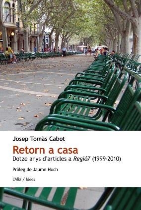 RETORN A CASA. DOTZE ANYS D'ARTICLES A REGIO7 (1999-2010) | 9788415269304 | JOSEP TOMAS CABOT | Llibres Parcir | Librería Parcir | Librería online de Manresa | Comprar libros en catalán y castellano online