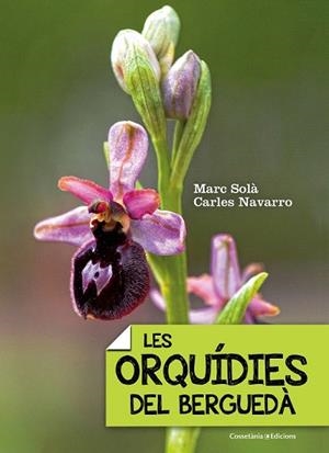 LES ORQUÍDIES DEL BERGUEDÀ | 9788490343289 | SOLÀ, MARC/NAVARRO, CARLES | Llibres Parcir | Llibreria Parcir | Llibreria online de Manresa | Comprar llibres en català i castellà online