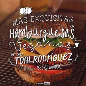 LAS MÁS EXQUISITAS HAMBURGUESAS VEGANAS | 9788475568966 | RODRIGUEZ, TONI | Llibres Parcir | Llibreria Parcir | Llibreria online de Manresa | Comprar llibres en català i castellà online