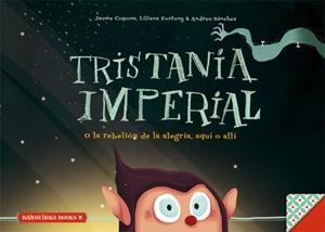 TRISTANIA IMPERIAL O LA REBELION DE LA ALEGRIA SEA AQUI O SEA ALLI | 9788494159657 | COPONS, JAUME/ FORTUNY, LILIANA/ SÁNCHEZ, ANDREU | Llibres Parcir | Llibreria Parcir | Llibreria online de Manresa | Comprar llibres en català i castellà online