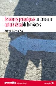 RELACIONES PEDAGÓGICAS EN TORNO A LA CULTURA VISUAL DE LOS JÓVENES | 9788499212975 | PORRES PLA, ALFRED | Llibres Parcir | Librería Parcir | Librería online de Manresa | Comprar libros en catalán y castellano online