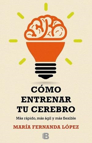 CÓMO ENTRENAR TU CEREBRO | 9788466657723 | LÓPEZ, FERNANDA | Llibres Parcir | Llibreria Parcir | Llibreria online de Manresa | Comprar llibres en català i castellà online
