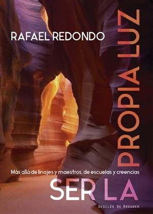 SER LA PROPIA LUZ. MÁS ALLÁ DE LINAJES Y MAESTROS, DE ESCUELAS Y CREENCIAS | 9788433027887 | REDONDO BARBA, RAFAEL | Llibres Parcir | Librería Parcir | Librería online de Manresa | Comprar libros en catalán y castellano online