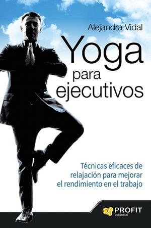 YOGA PARA EJECUTIVOS | 9788416115839 | VIDAL MELERO, ALEJANDRA | Llibres Parcir | Llibreria Parcir | Llibreria online de Manresa | Comprar llibres en català i castellà online