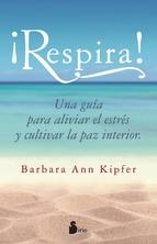 RESPIRA ! (UNA GUIA PARA ALIVIAR EL ESTRES Y CULTIVAR LA PAZ INTERIOR) | 9788416233823 | KIPFER, BARBARA ANN | Llibres Parcir | Librería Parcir | Librería online de Manresa | Comprar libros en catalán y castellano online