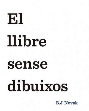 EL LLIBRE SENSE DIBUIXOS | 9788490579893 | B. J. NOVAK | Llibres Parcir | Librería Parcir | Librería online de Manresa | Comprar libros en catalán y castellano online