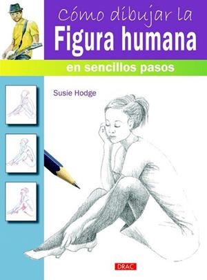 CÓMO DIBUJAR LA FIGURA HUMANA EN SENCILLOS PASOS | 9788498744811 | HODGE, SUSIE | Llibres Parcir | Llibreria Parcir | Llibreria online de Manresa | Comprar llibres en català i castellà online