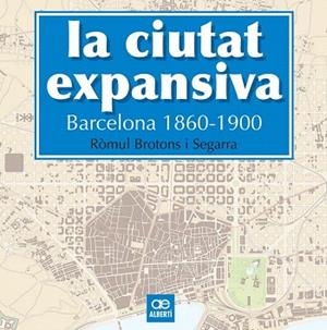 LA CIUTAT EXPANSIVA. BARCELONA 1860-1900 | 9788472461505 | BROTONS, RÒMUL | Llibres Parcir | Llibreria Parcir | Llibreria online de Manresa | Comprar llibres en català i castellà online