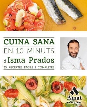CUINA SANA EN 10 MINUTS | 9788497358101 | PRADOS SOTO, ISMA | Llibres Parcir | Librería Parcir | Librería online de Manresa | Comprar libros en catalán y castellano online