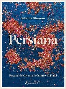 PERSIANA. RECETAS DE ORIENTE PROXIMO Y MAS ALLA | 9788416295043 | GHAYOUR, SABRINA | Llibres Parcir | Llibreria Parcir | Llibreria online de Manresa | Comprar llibres en català i castellà online