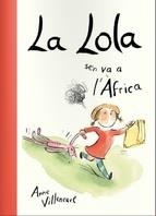 LA LOLA SE'N VA A L' AFRICA | 9788416490189 | ANNE VILLENEUVE | Llibres Parcir | Librería Parcir | Librería online de Manresa | Comprar libros en catalán y castellano online