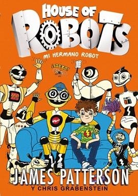 HOUSE OF ROBOTS 1. MI HERMANO ROBOT | 9788424655471 | PATTERSON, JAMES/GRABENSTEIN, CHRIS | Llibres Parcir | Llibreria Parcir | Llibreria online de Manresa | Comprar llibres en català i castellà online
