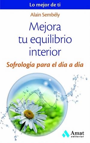 MEJORA TU EQUILIBRIO INTERIOR | 9788497358149 | SEMBÉLY, ALAIN | Llibres Parcir | Librería Parcir | Librería online de Manresa | Comprar libros en catalán y castellano online