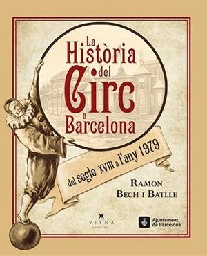 LA HISTÒRIA DEL CIRC A BARCELONA DEL SEGLE XVIII A L'ANY 1979 | 9788483308462 | BECH I BATLLE, RAMON | Llibres Parcir | Librería Parcir | Librería online de Manresa | Comprar libros en catalán y castellano online